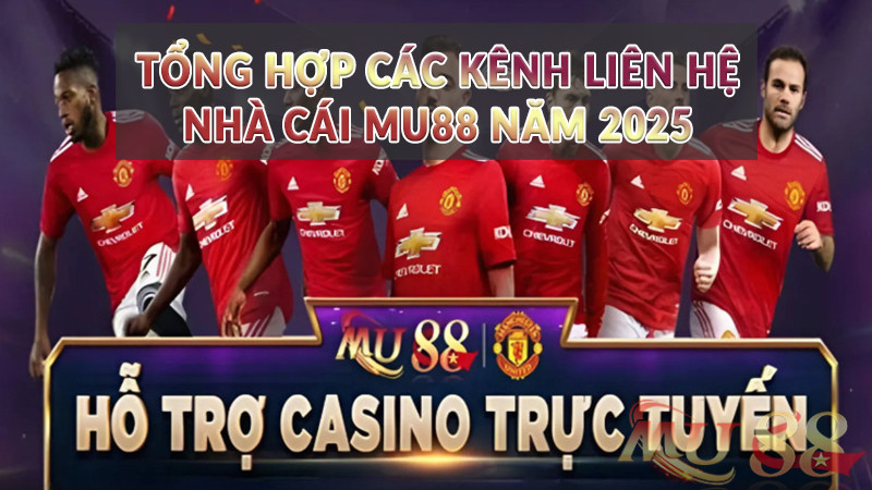 Tổng hợp các kênh liên hệ nhà cái Mu88 năm 2025